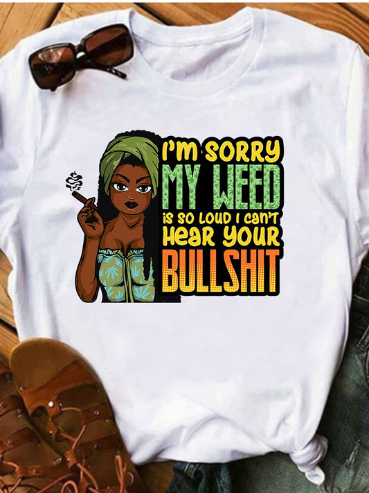 I'm Sorry My Weed Is So Loud I Can't Hear Your Bullshit