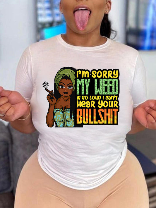I'm Sorry My Weed Is So Loud I Can't Hear Your Bullshit